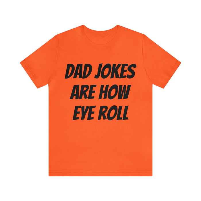 Dad Jokes Tee Shirt, Dad Jokes are How Eye Roll, Funny Gift for Dad, Christmas, Birthday, Fathers Day