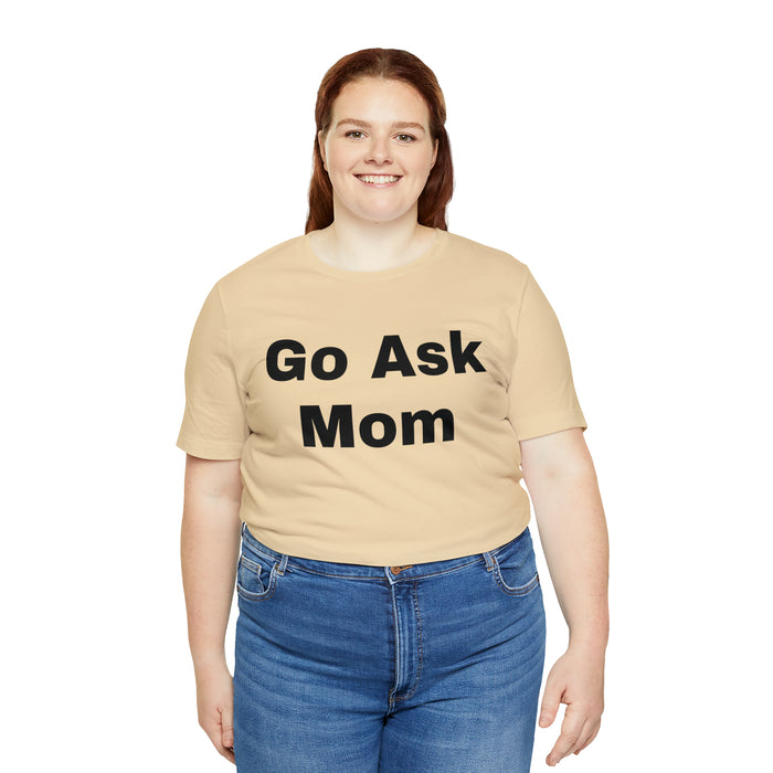 Go Ask Mom T-Shirt, Funny Dad Tee Shirt, Fathers Day, Christmas, Birthday, Epic Father Gift, New Parent Gift, Dad Baby Shower Gift