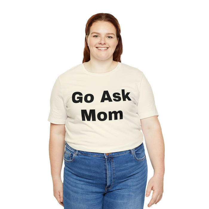 Go Ask Mom T-Shirt, Funny Dad Tee Shirt, Fathers Day, Christmas, Birthday, Epic Father Gift, New Parent Gift, Dad Baby Shower Gift