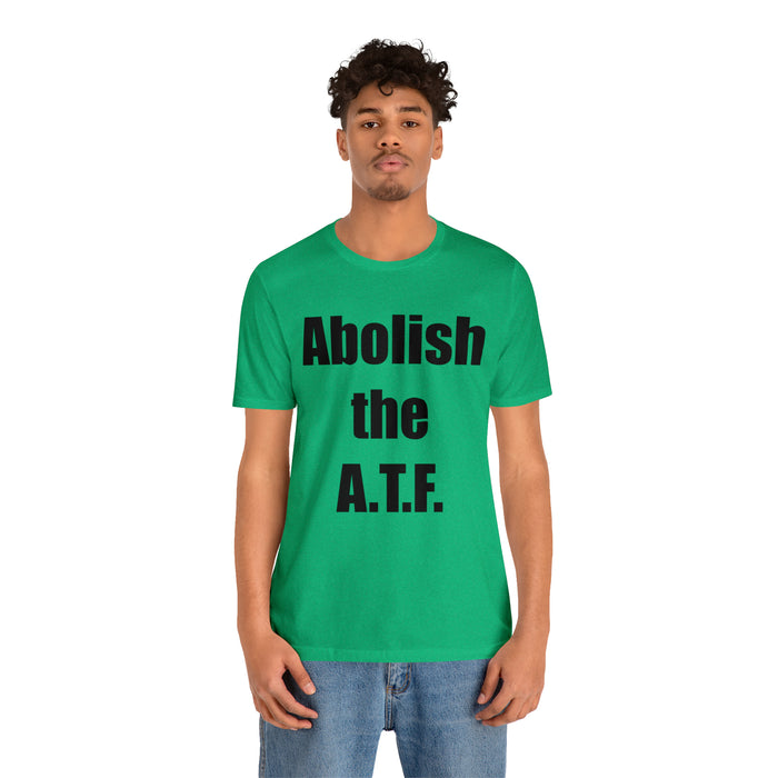 Abolish The A.T.F. Tee Shirt, Gift for Republicans, Liberty Movement Shirt, Libertarian Shirt, Gift for Conservatives