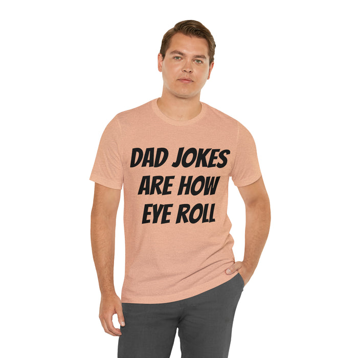 Dad Jokes Tee Shirt, Dad Jokes are How Eye Roll, Funny Gift for Dad, Christmas, Birthday, Fathers Day