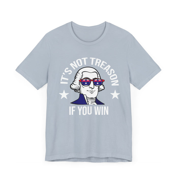 It's Not Treason If You Win, Funny 4th of July T-Shirt, Perfect Independence Day Tee, American, George Washington, July 4th Gift, Awesome