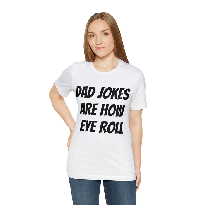 Dad Jokes Tee Shirt, Dad Jokes are How Eye Roll, Funny Gift for Dad, Christmas, Birthday, Fathers Day