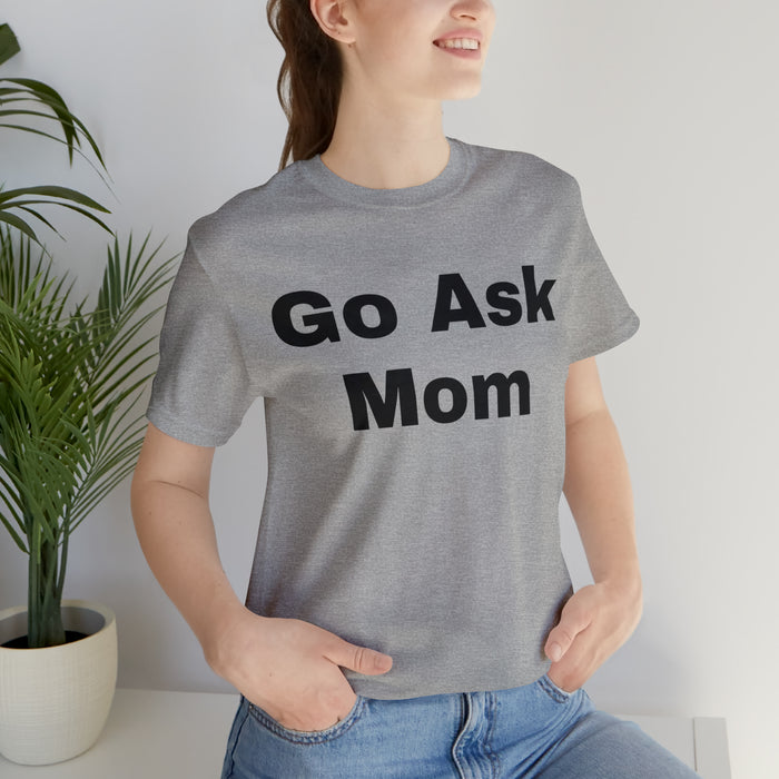 Go Ask Mom T-Shirt, Funny Dad Tee Shirt, Fathers Day, Christmas, Birthday, Epic Father Gift, New Parent Gift, Dad Baby Shower Gift