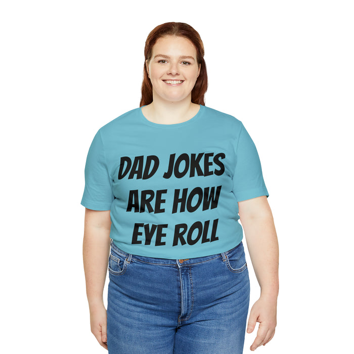 Dad Jokes Tee Shirt, Dad Jokes are How Eye Roll, Funny Gift for Dad, Christmas, Birthday, Fathers Day