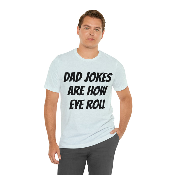 Dad Jokes Tee Shirt, Dad Jokes are How Eye Roll, Funny Gift for Dad, Christmas, Birthday, Fathers Day