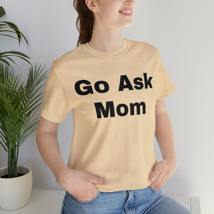 Go Ask Mom T-Shirt, Funny Dad Tee Shirt, Fathers Day, Christmas, Birthday, Epic Father Gift, New Parent Gift, Dad Baby Shower Gift