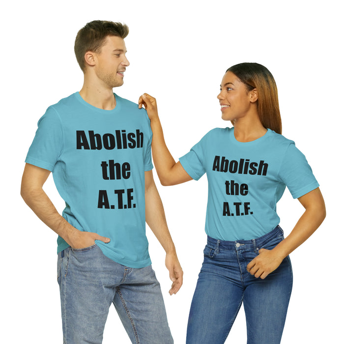 Abolish The A.T.F. Tee Shirt, Gift for Republicans, Liberty Movement Shirt, Libertarian Shirt, Gift for Conservatives