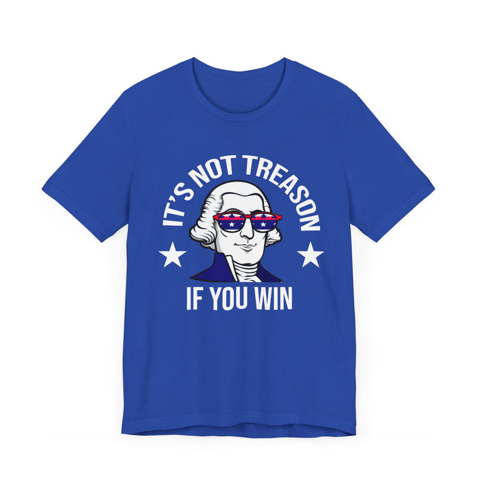 It's Not Treason If You Win, Funny 4th of July T-Shirt, Perfect Independence Day Tee, American, George Washington, July 4th Gift, Awesome