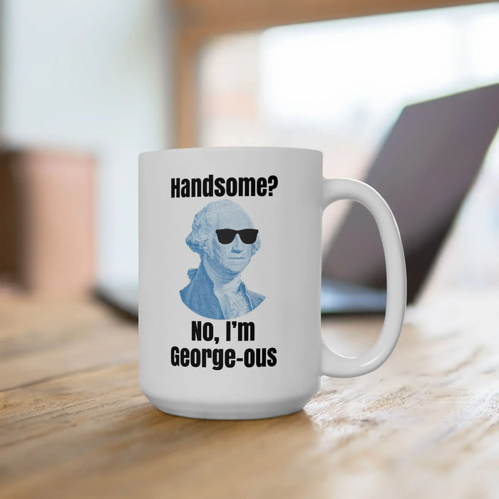 Funny George Washington Coffee Mug – “Handsome? No I’m George-ous” – History Teacher Gift, Founding Father Mug, Patriotic 4th of July Coffee Cup