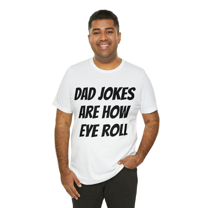 Dad Jokes Tee Shirt, Dad Jokes are How Eye Roll, Funny Gift for Dad, Christmas, Birthday, Fathers Day