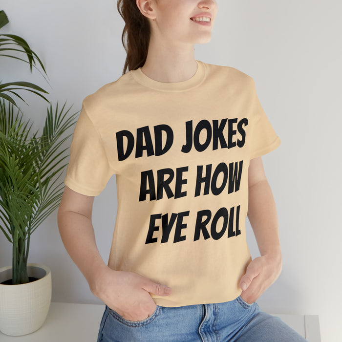 Dad Jokes Tee Shirt, Dad Jokes are How Eye Roll, Funny Gift for Dad, Christmas, Birthday, Fathers Day