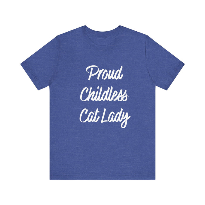 Proud Childless Cat Lady Tee - Sarcastic Funny T-Shirt for Cat Lovers