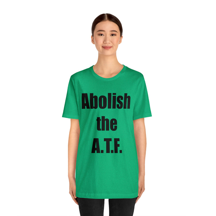 Abolish The A.T.F. Tee Shirt, Gift for Republicans, Liberty Movement Shirt, Libertarian Shirt, Gift for Conservatives