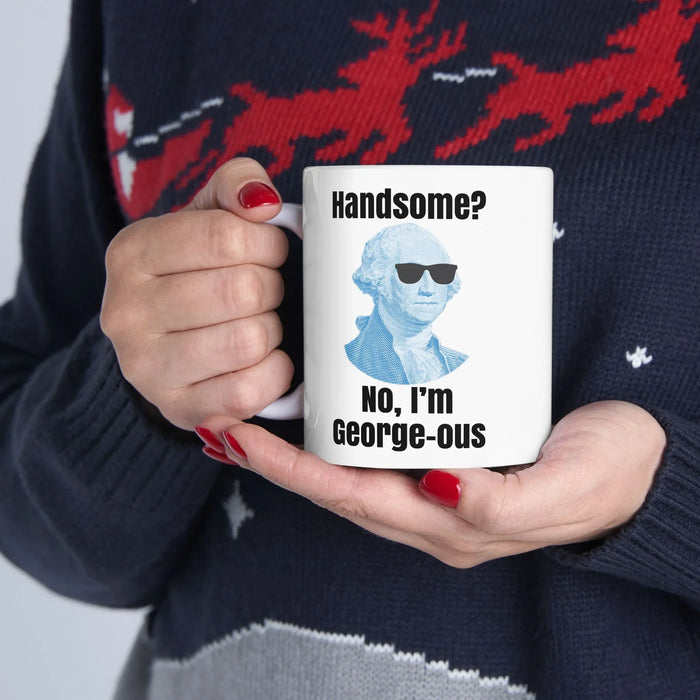 Funny George Washington Coffee Mug – “Handsome? No I’m George-ous” – History Teacher Gift, Founding Father Mug, Patriotic 4th of July Coffee Cup