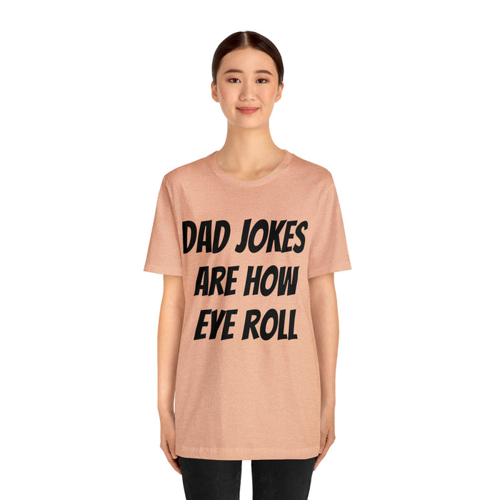 Dad Jokes Tee Shirt, Dad Jokes are How Eye Roll, Funny Gift for Dad, Christmas, Birthday, Fathers Day