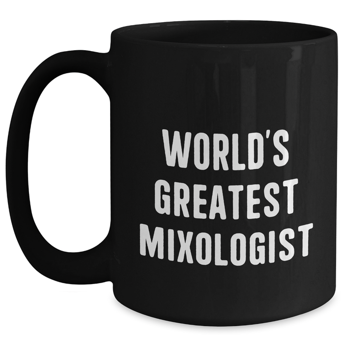 World's Greatest Mixologist Funny Quote Black Coffee Mug, Gifts from Men to Mixologists, Father's Day Unique Gifts - Main