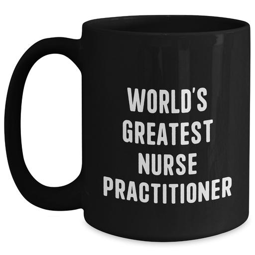 World's Greatest Nurse Practitioner Funny Gifts for Men or Women Black Coffee Mug, Father's Day Unique Gifts from Friends, Coworkers, or Family - Main
