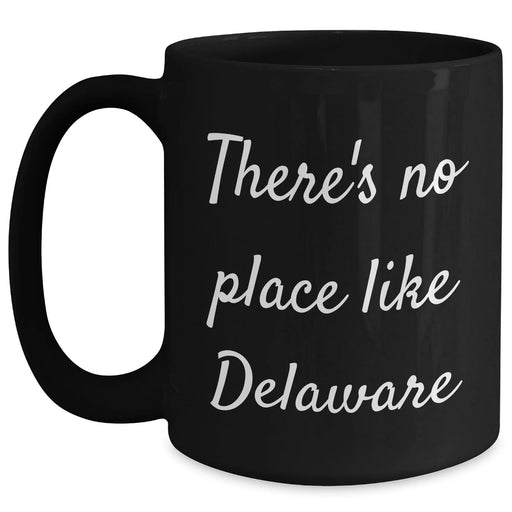 Delaware Proud Black Coffee Mug, Funny Quote 'There's No Place Like Delaware', Father's Day Unique Gifts from Friends to Family - Main