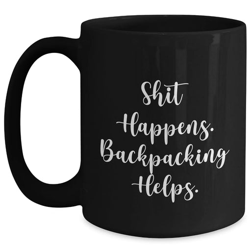 Backpacking Humor Black Coffee Mugs Gifts from Men to Friends, 'Shit Happens. Backpacking Helps.' for Dad's Special Day - Main
