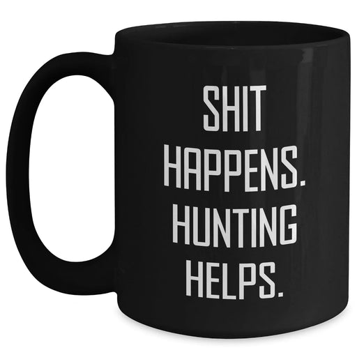 Funny Hunting Quotes Black Coffee Mug, Gifts from Men to Hunting Enthusiasts, 'Shit Happens. Hunting Helps.' for Father's Day - Main