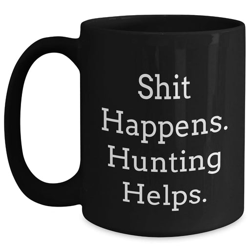 Funny Hunting Quote Gifts from Men to Hunting Friends on Father's Day, Unique Black Coffee Mug - Main
