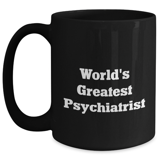 Funny World's Greatest Psychiatrist Black Coffee Mugs Gifts from Men to Psychiatric Professionals on Mother's Day, Unique Gift for Doctor - Main