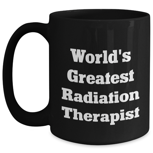World's Greatest Radiation Therapist Funny Coffee Mug Gifts from Men to Radiation Therapist on Father's Day - Main