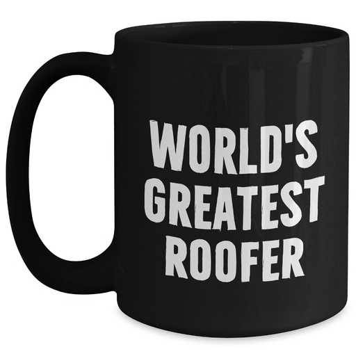 World's Greatest Roofer Funny Quote Black Coffee Mug Gifts from Friends for Mother's Day - Main