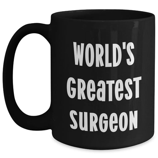 Funny Surgeon Gifts for Mom - 'World's Greatest Surgeon' Black Coffee Mug, Microwave and Dishwasher Safe, 11oz or 15oz, Mother's Day Unique Gifts from Friends - Main