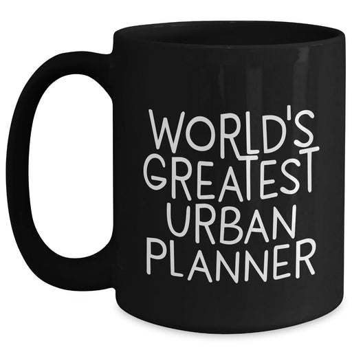 Funny Urban Planner Gifts from Men to World's Greatest Urban Planner - Black Coffee Mug, 11oz or 15oz, Microwave and Dishwasher Safe for Father's Day - Main