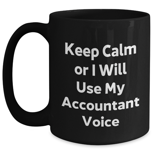 Accountant Humor Black Coffee Mug, Gifts from Friends, 11oz or 15oz, Keep Calm Or I Will Use My Accountant Voice, Unique Gifts for Mother's Day - Main