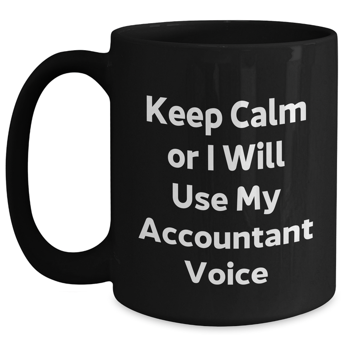 Accountant Humor Black Coffee Mug, Gifts from Friends, 11oz or 15oz, Keep Calm Or I Will Use My Accountant Voice, Unique Gifts for Mother's Day - Main