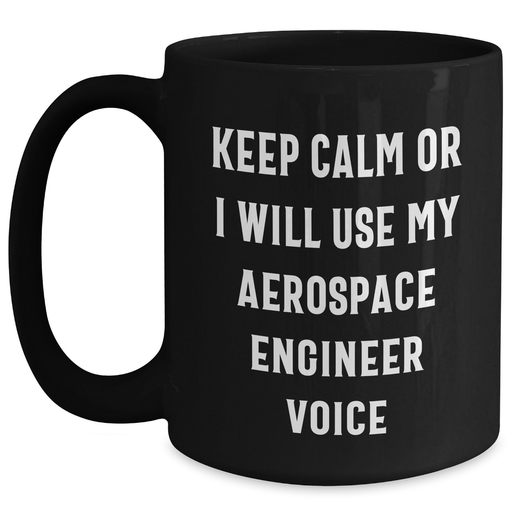 Aerospace Engineer Gifts: Funny Black Coffee Mug, 'Keep Calm Or I Will Use My Aerospace Engineer Voice' - Gifts from Men to Aerospace Engineer Mom on Mother's Day - Main