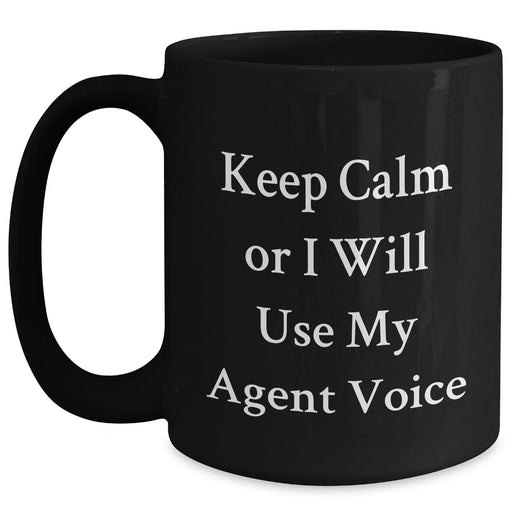Funny Agent Quotes Black Coffee Mugs, Gifts from Friends for Agent, Unique Father's Day Unique Gifts, Keep Calm Or I Will Use My Agent Voice - Main