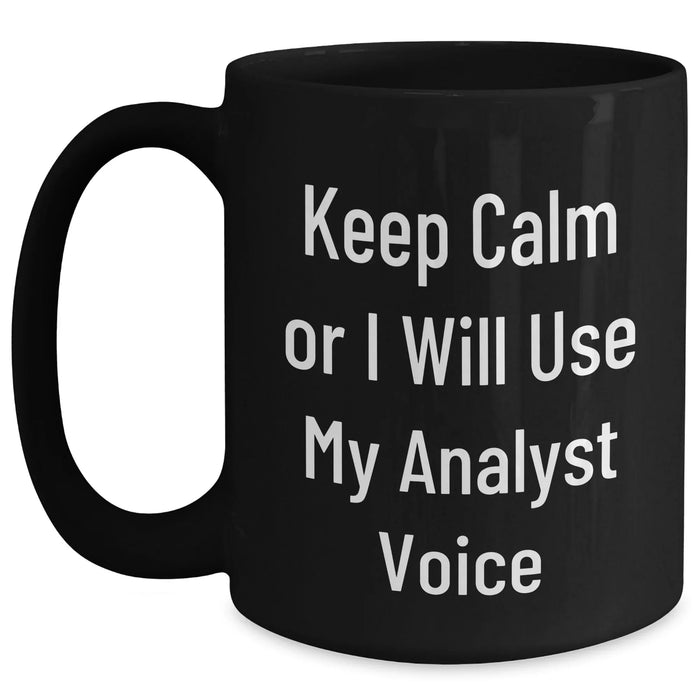 Funny Analyst Quote Black Coffee Mug, Gifts from Men to Friends, Unique Father's Day Unique Gifts for Him - Main