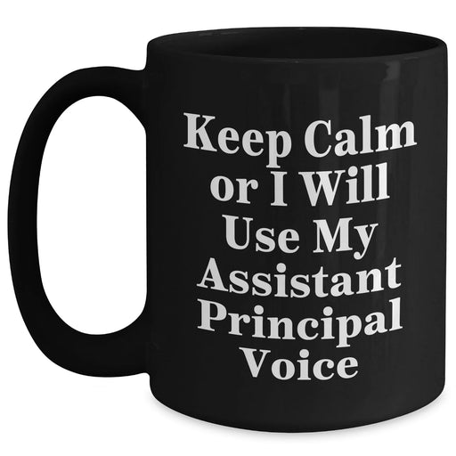 Funny Assistant Principal Gifts: Keep Calm Or I Will Use My Assistant Principal Voice Black Coffee Mug for Dad, Father's Day Unique Gifts from Family - Main