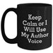 Author's Humorous Keepsake - Keep Calm Or I Will Use My Author Voice, Funny Black Coffee Mug, Gifts from Friends for Author, Mother's Day Unique Gifts - Main
