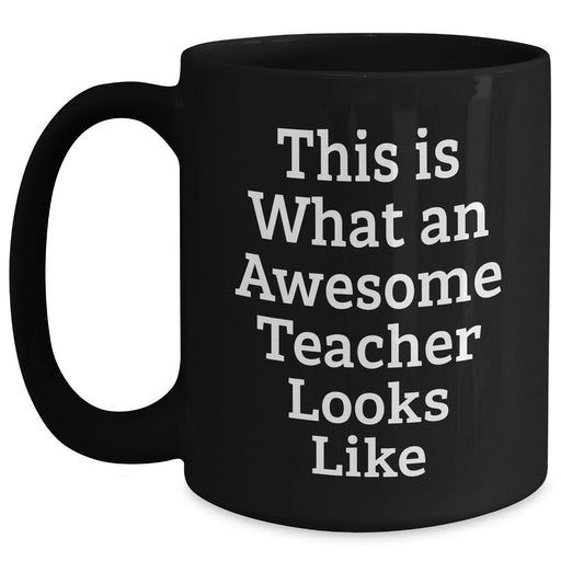 Funny Teacher Gifts for Him from Friends - 'This Is What An Awesome Teacher Looks Like' Black Coffee Mug for Father's Day - Main