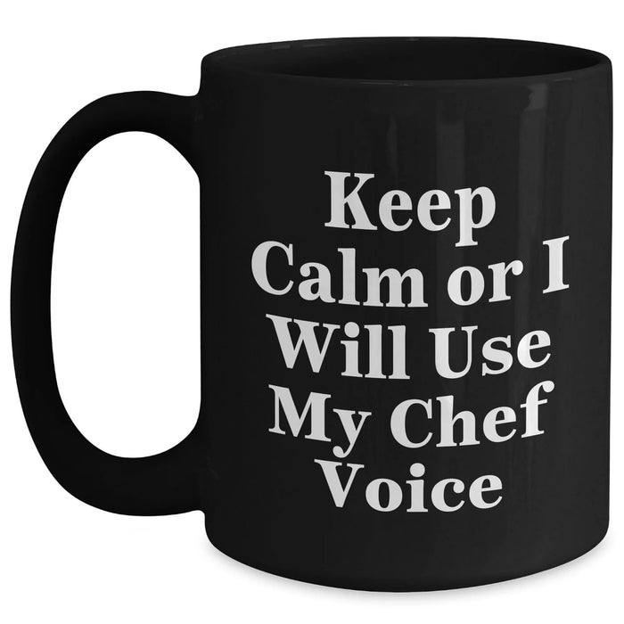 Funny Chef Gifts for Mom - Keep Calm Or I Will Use My Chef Voice Black Coffee Mug, Gifts from Men, Mother's Day Unique Gifts for Chef - Main