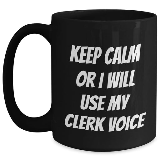 Funny Clerk Gifts for Her - Keep Calm Or I Will Use My Clerk Voice Black Coffee Mug, Mother's Day Unique Gifts from Women to Clerk - Main