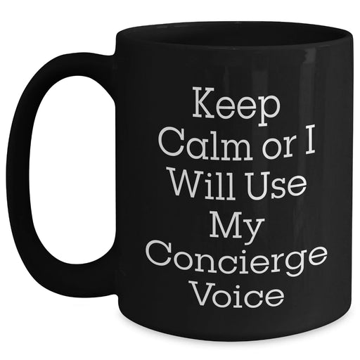Concierge Gifts Funny Black Coffee Mug Keep Calm Or I Will Use My Concierge Voice for Him from Family, Friends, or Coworkers - Unique Father's Day Unique Gifts - Main