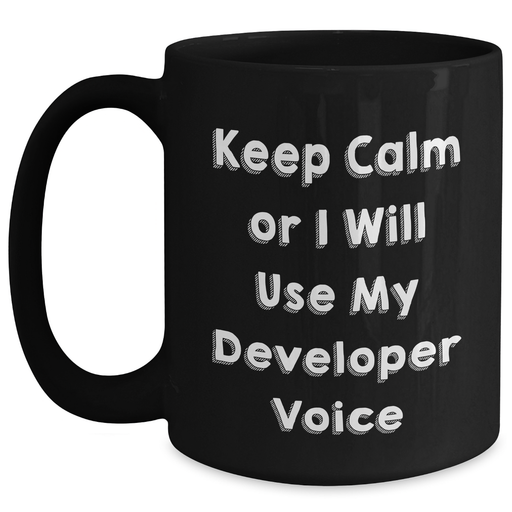 Funny Developer Gifts from Men for Father's Day, Keep Calm Or I Will Use My Developer Voice Black Coffee Mug, 11oz or 15oz, Microwave and Dishwasher Safe - Main