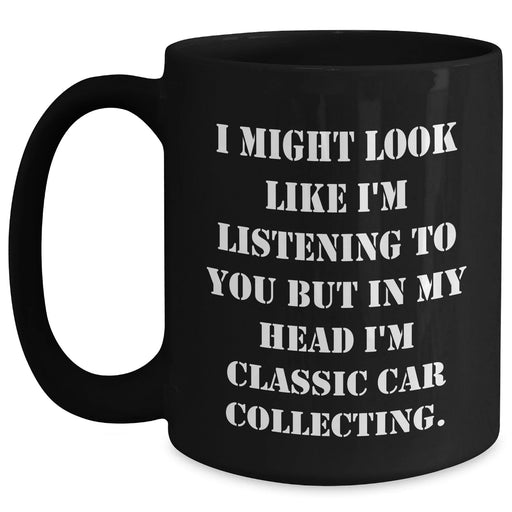 Classic Car Collecting Gifts, Funny Quote Mugs for Mom, Gifts from Men, 11oz Black Coffee Mug for Classic Car Enthusiasts, Inspirational Quote for Mother's Day - Main