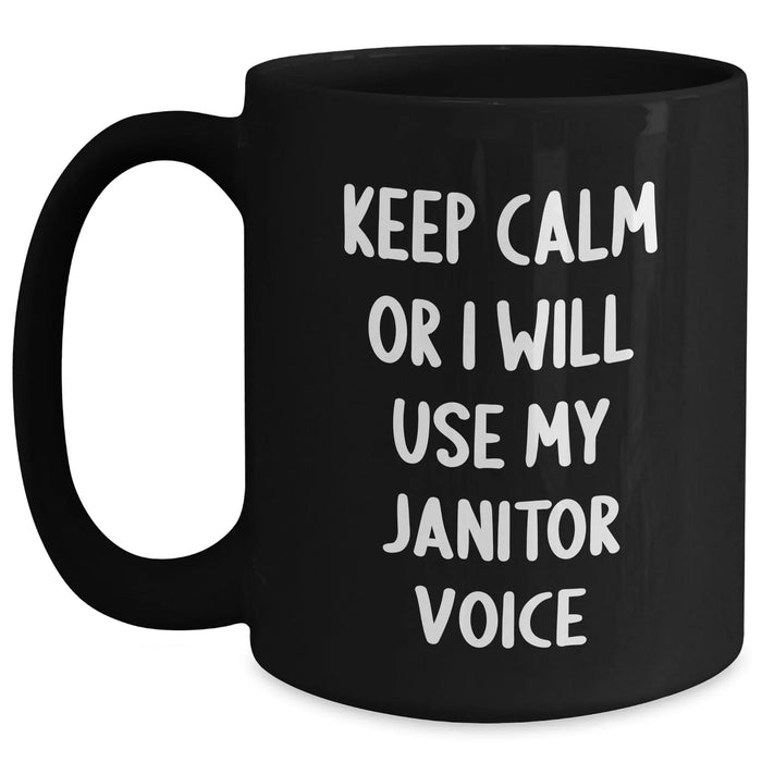 Funny Janitor Gifts from Friends - Keep Calm Or I Will Use My Janitor Voice Black Coffee Mug for Janitors, Men, and Family on Father's Day - Main