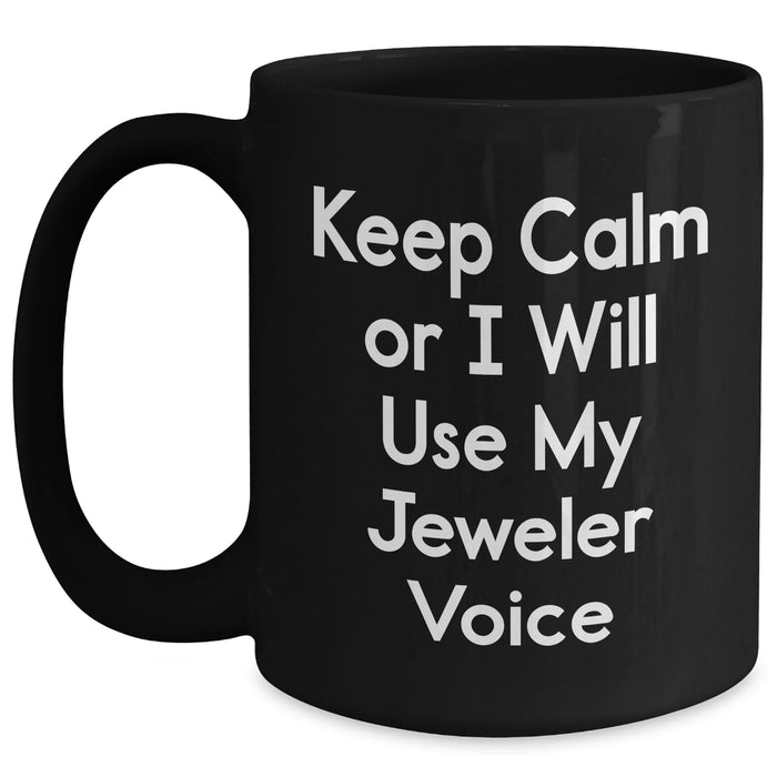 Funny Jeweler Gifts from Dad, Keep Calm Or I Will Use My Jeweler Voice Black Coffee Mug for Men - Main
