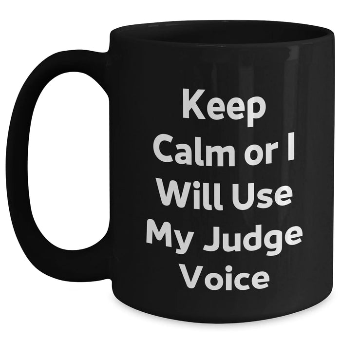 Funny Judge Gifts for Men, 'Keep Calm Or I Will Use My Judge Voice' Black Coffee Mug, Father's Day Unique Gifts from Family - Main