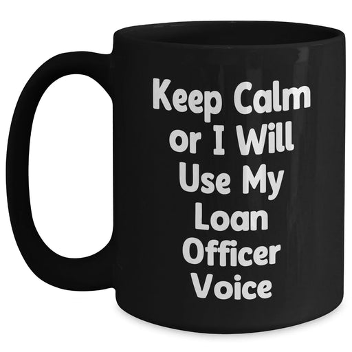 Funny Loan Officer Gifts from Mom - Keep Calm or I'll Use My Loan Officer Voice Black Coffee Mug for Loan Officer, Mother's Day Unique Gifts from Mom to Loan Officer - Main