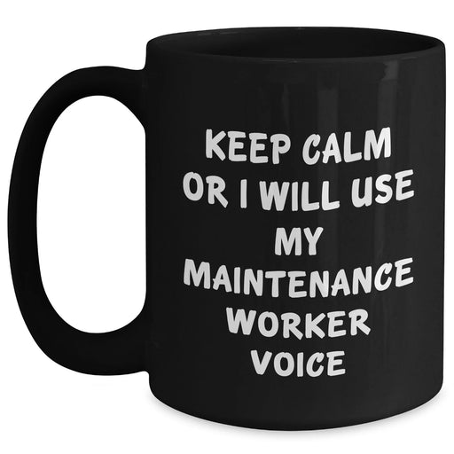 Funny Maintenance Worker Gifts from Friends and Family - Keep Calm Or I Will Use My Maintenance Worker Voice Black Coffee Mug for Dad, Men, or Coworkers - Main