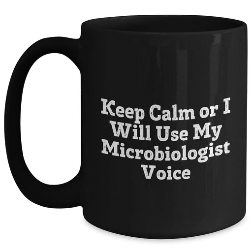 Funny Microbiologist Gifts from Friends, Perfect for Father's Day Unique Black Coffee Mug - 'Keep Calm Or I Will Use My Microbiologist Voice' - Main